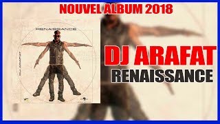 DJ ARAFAT  RENAISSANCE NOUVEL ALBUM 2018 TRACKLIST COMPLÈTE ET COVER [upl. by Nilra267]