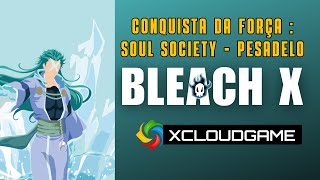 BLEACH X Conquista da Força  Soul Society Pesadelo 🔥 [upl. by Yseulta]