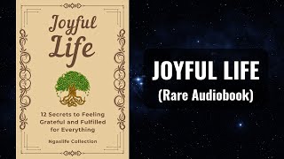 Joyful Life  12 Secrets to Feeling Grateful and Fulfilled for Everything Audiobook [upl. by Kamat667]