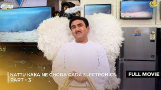 Nattu Kaka Ne Choda Gada Electronic  FULL MOVIE  Part 3  Taarak Mehta Ka Ooltah Chashmah [upl. by Gavrila]