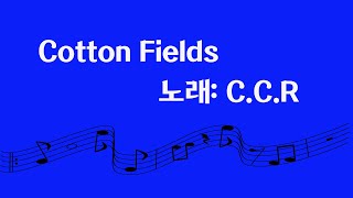 Cotton Fields  CCR [upl. by Eimmot739]