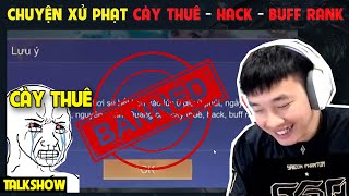 TALKSHOW CHUYỆN XỬ PHẠT MẠNH TAY CÀY THUÊ  HACK  BUFF RANK  BLV Thanh Tùng [upl. by Dami]