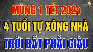 MÙNG 1 TẾT 2024 4 Con Giáp TỰ XÔNG NHÀ Đầu Năm 2024 Gia Chủ CỰC GIÀU ĐỎ CẢ NĂM  Vạn Điều Ý Nghĩa [upl. by Minier]