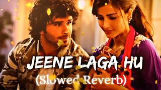 Jeene Laga Hoon  Lofi Slowed  Reverb   Atif Aslam  Shreya Ghosal [upl. by Nner]