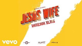 Vanessa Bling  Jesus Wife Official Audio [upl. by Sawyere]