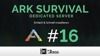 16 ARK Survival Dedicated Server  Einfach installieren und Einrichten [upl. by Anuhsal]