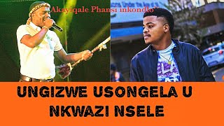 UNgizwe USongela uKwazi Nsele  Uthi Akayiqale Phansi Inkondlo Yokhozi [upl. by Mllly]