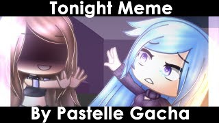 Tonight MEME READ DESC  GachaLife [upl. by Breeze]