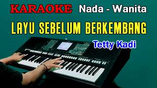 LAYU SEBELUM BERKEMBANG  Tetty Kadi  KARAOKE Nada Wanita [upl. by Wendeline]