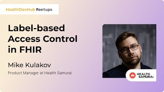 Labelbased Access Control in FHIR  Mike Kulakov [upl. by Nnaeirelav]