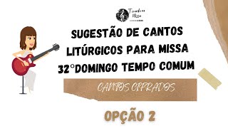 MÚSICAS PARA MISSA 32° DOMINGO do TEMPO COMUM  Cantos LITÚRGICOS Ano B 101124  quotOPÇÃO 2quot [upl. by Balcer]