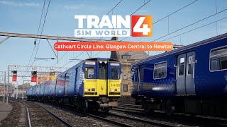 Train Sim World 4  Cathcart Circle Line  Glasgow Central to Newton  Shift Work  Episode 1 [upl. by Neelrac]