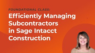 Efficiently Managing Subcontractors in Sage Intacct Construction [upl. by Semela328]