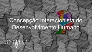 Psicologia da Educação  Concepção Interacionista do Desenvolvimento Humano [upl. by Abroms780]