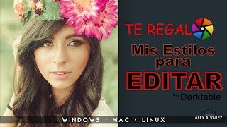 🎁😍 Te REGALO MIS ESTILOS que utilizo para EDITAR FOTOS 💻📷  Darktable en Español [upl. by Matelda310]