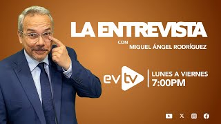 evtv EnVivo  LaEntrevista con MiguelÁngelRodríguez  EVTV  07262024 [upl. by Sil]