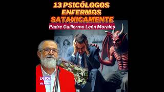 ¿PORQUÉ ATENDÍ 13 PSICÓLOGOS enfermos SATANICAMENTE en dos semanas Padre Guillermo León Morales [upl. by Lau]