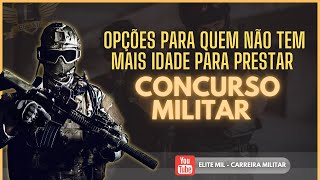 ABRA SUA MENTE  Opções para quem NÃO TEM MAIS IDADE para realizar concursos militares [upl. by Elenore]