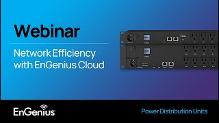 Webinar Maximizing Network Efficiency with EnGenius Cloud  Power Distribution Units [upl. by Odnesor]