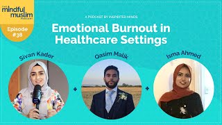 The Mindful Muslim Podcast 038  Emotional Burnout in Healthcare Settings with Isma amp Qasim [upl. by Jae56]