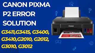 Canon Pixma P2 Error Solution  How to Fix P2 Error On Canon Pixma G3411G3415 G2010 G2012 G3010 [upl. by Heddie122]