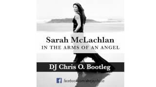 Sarah McLachlan  In The Arms Of An Angel DJ Chris O Remix Bootleg [upl. by Atteiram]