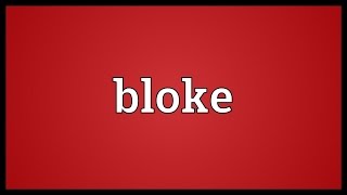 Bloke Meaning [upl. by Demitria585]