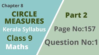 Class 9  Maths Chapter 8  Circle Measures Page No157 Question No 1  Kerala Syllabus  Part 2 [upl. by Eiraminot]