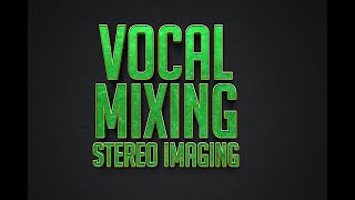 VOCAL MIXING STEREO IMAGING [upl. by Giacinta371]