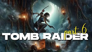 TOMB RAIDER Gameplay Walkthrough Part 6 No Commentary [upl. by Avie238]