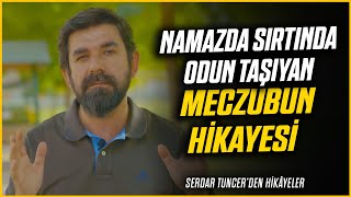 Namazda Sırtında Odun Taşıyan Meczubun Hikayesi  Serdar Tuncer [upl. by Agn]