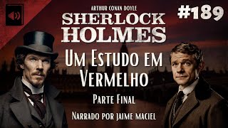 189  Audiolivro  Sherlock Holmes Um Estudo em Vermelho  Arthur Conan Doyle Parte Final [upl. by Kcirej]