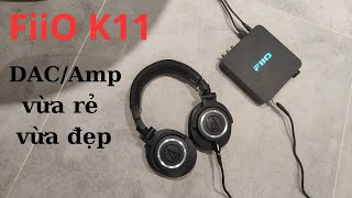 Fiio K11  Desktop DACAmp cho anh em nhập môn [upl. by Hutson]