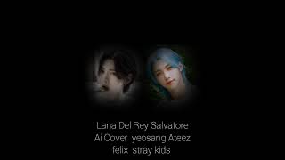 Lana Del Rey Salvatore Ai Cover yeosang Ateez felix stray kids [upl. by Shum]