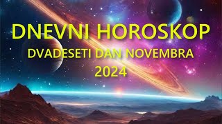 DNEVNI HOROSKOP DVADESETI DAN NOVEMBRA 2024 [upl. by Rehpinnej77]