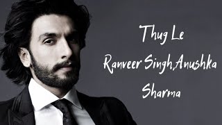 Thug Le Song Lyrics Ranveer Singh  Anushka Sharma  Vishal Dadlani  Sweta Pandit  Ladies Vs Ricky [upl. by Osicran964]