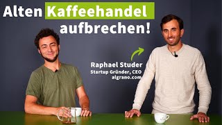 Startup revolutioniert den Kaffeehandel  Gespräch mit algrano Gründer Raphael Studer [upl. by Grati]