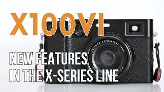 X100VI Features New to the Fujifilm XSeries Cameras [upl. by Enegue760]