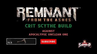 CRIT SCYTHE vs THE UNCLEAN ONE  Apocalypse  Remnant From The Ashes [upl. by Munro]