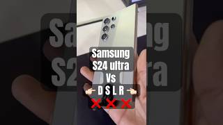 Samsung s24 ultra Vs DSLR ✅✅🔥🔥💯💯✔️✔️🌍🌍📱📱shortvideo shortsfeed shorts [upl. by Burris885]