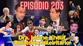 Episódio 203 Dra Imane Khelife Relatório Mileiritário [upl. by Treacy19]