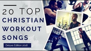 20 Top Christian Workout Songs ►Deluxe Edition 2018◄ [upl. by Eissolf]