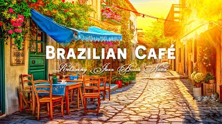 Wonderful Bossa Nova Instrumentals with Brazilian Cafe Shop Vibes to Be Happy Relax and Morning [upl. by Portuna]