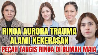 TRAUMA BERAT  RINOA AURORA MENANGIS SAAT MELIHAT SESUATU DI RUMAH MAIA ESTIANTY  TOLAK DAMAI [upl. by Nisior]