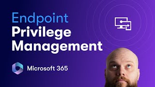 Implementing Endpoint Privilege Management in Microsoft 365 [upl. by Eisteb]