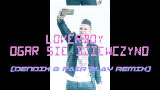 LOVERBOY  Ogar się dziewczyno Dendix amp Fair Play Remix [upl. by Hite760]