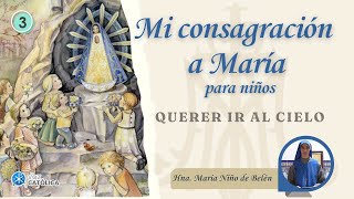 Día 03  Querer ir al Cielo  Consagración a María para Niños  Hna María Niño de Belén [upl. by Annert]