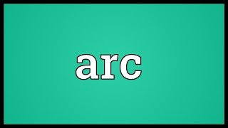 Arc Meaning [upl. by Elocal511]