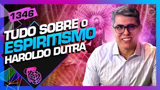 TUDO SOBRE O ESPIRITISMO HAROLDO DUTRA  Inteligência Ltda Podcast 1346 [upl. by Mathias]