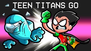 Teen Titans GO in Among Us [upl. by Bollen494]